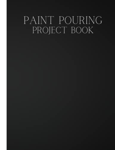 Acrylic Pouring Project Book: Plan and Organise your Acrylic Paint Pouring Projects with this easy to use log book and Order Book | Record Surface, ... more | For Paint Pouring Lovers and Artists