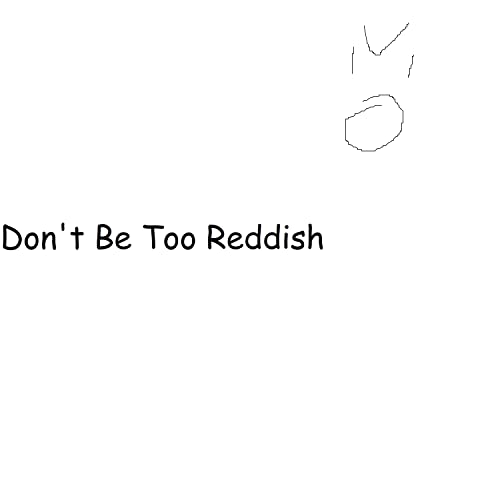 Don't Be Too Reddish