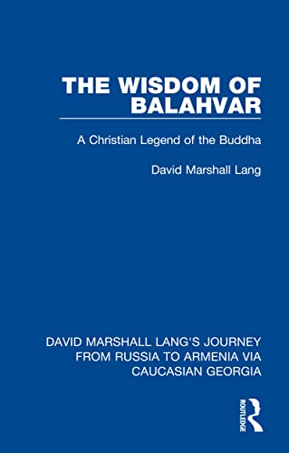 The Wisdom of Balahvar: A Christian Legend of the Buddha (David Marshall Lang's Journey from Russia to Armenia via Caucasian Georgia Book 3) (English Edition)