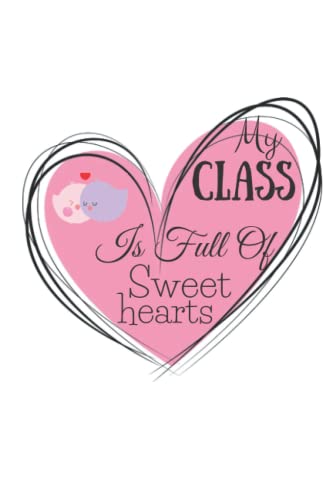 My Class Is Full Of Sweethearts Notebook: Lined Journal Notebook, Valentine's Day Gift for Teachers, Students' Valentines Gift.