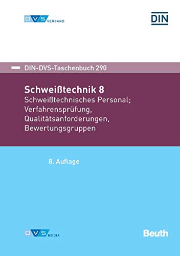 Schweißtechnik 8: Schweißtechnisches Personal, Verfahrensprüfung, Qualitätsanforderungen, Bewertungsgruppen (DIN-DVS-Taschenbuch) (German Edition)