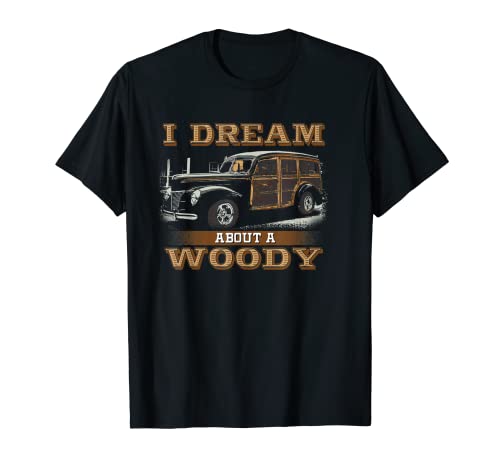 I DREAM ABOUT A WOODY es una gran camiseta de dibujo para los fanáticos de los coches Camiseta