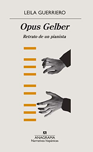 Opus Gelber: Retrato de un pianista: 623 (Narrativas hispánicas)