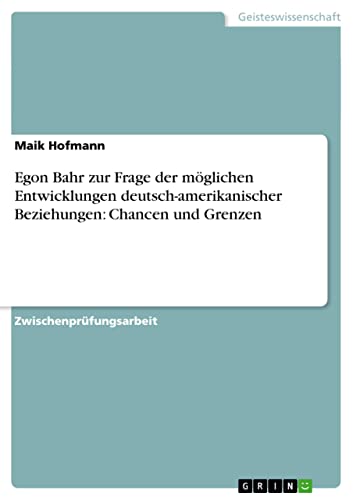 Egon Bahr zur Frage der möglichen Entwicklungen deutsch-amerikanischer Beziehungen: Chancen und Grenzen (German Edition)