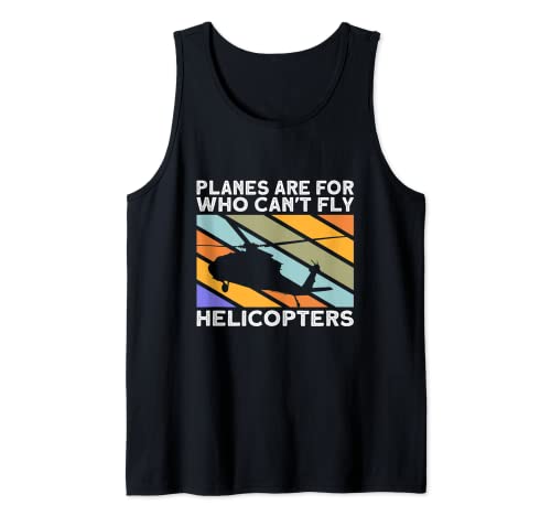 Los aviones son para quién no puede volar helicópteros Aviación piloto Camiseta sin Mangas