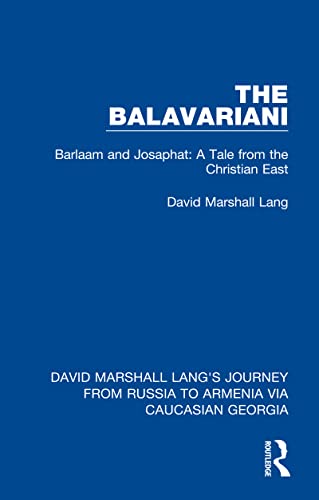 The Balavariani: Barlaam and Josaphat: A Tale from the Christian East (David Marshall Lang's Journey from Russia to Armenia via Caucasian Georgia Book 2) (English Edition)