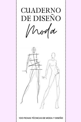 Cuaderno De Diseño Moda: 100 fichas técnicas de moda y diseño con maniquí femenino para diseño plano y dibujo técnicos - Fichas de inspiración para ... de moda principiante o modista profesional.