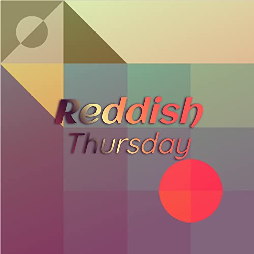Reddish Thursday