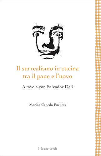 Il surrealismo in cucina tra il pane e l'uovo. A tavola con Salvador Dalì (Leggere è un gusto)