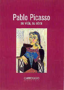 Pablo Picasso. Su Vida, Su Obra