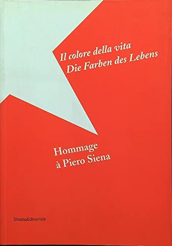 Il colore della vita. Omaggio a Piero Siena. Catalogo della mostra (Bolzano, 3 dicembre 2004-30 gennaio 2005). Ediz. italiana e tedesca
