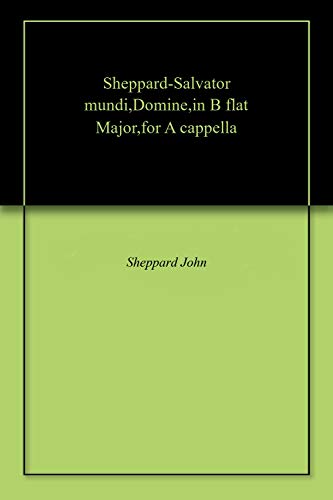 Sheppard-Salvator mundi,Domine,in B flat Major,for A cappella (English Edition)
