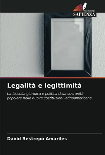 Legalità e legittimità: La filosofia giuridica e politica della sovranità popolare nelle nuove costituzioni latinoamericane