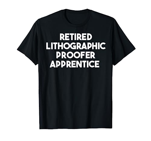 Aprendiz de prueba litográfica jubilado Camiseta