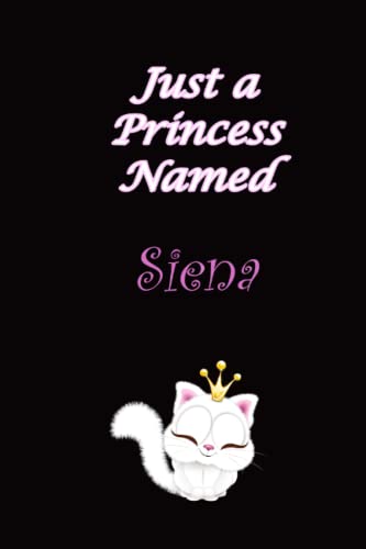 Siena : just a princess named Siena , Name Notebook Gifts. Personalized Custom Name Gift Idea for Siena , with cute kitty illustration and colored princess inside: Lined Blank Notebook for Siena