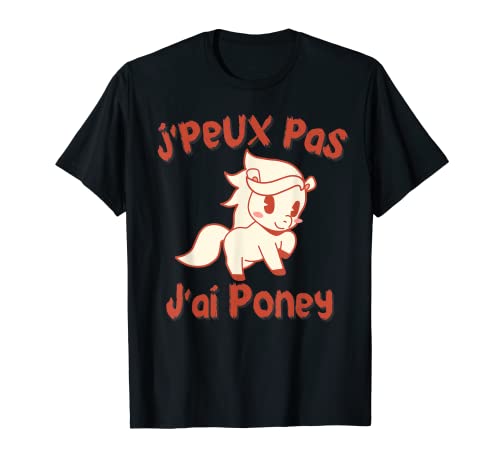 Je Peux Pas J'Ai Poney – Regalo de Cavalier de Niña con Caballo Camiseta