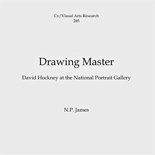 Drawing Master: David Hockney at the National Portrait Gallery (Cv/Visual Arts Research Book 245) (English Edition)