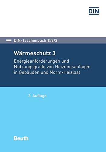 Wärmeschutz 3: Energieanforderungen und Nutzungsgrade von Heizungsanlagen in Gebäuden und Norm-Heizlast (DIN-Taschenbuch) (German Edition)