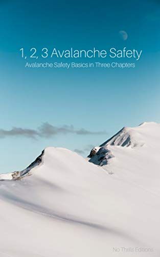 1, 2, 3 Avalanche Safety: Avalanche Safety Basics in Three Chapters (English Edition)