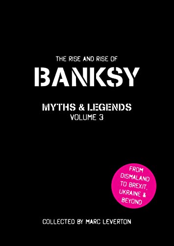 Banksy Myths & Legends 3 /anglais: The Rise and Rise of Banksy. Yet Another Collection of the Unbelievable and the Incredible (Banksy Myths and Legends)