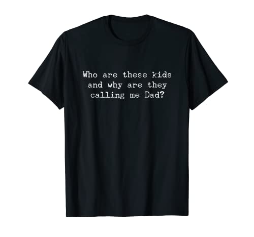 Quiénes son estos niños y por qué me llaman papá - Vida Camiseta