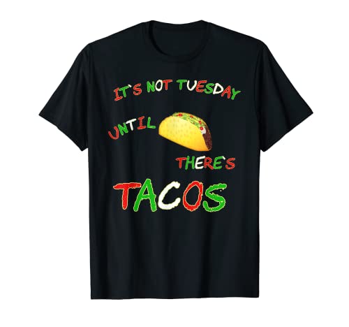 Taco Martes No Es Martes Hasta Que Hay Tacos Divertidos Camiseta