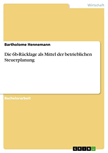 Die 6b-Rücklage als Mittel der betrieblichen Steuerplanung (German Edition)