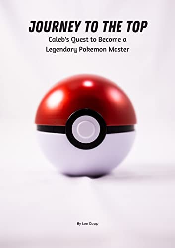 Journey to the Top: Caleb's Quest to Become a Legendary Pokemon Master (English Edition)