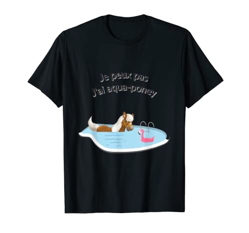 je peux pas j'ai aqua poney cadeau humour Camiseta