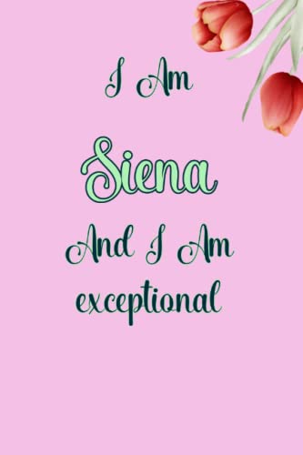 Siena : I am Siena , and I am Magical Unique customized Journal for Siena - Journal with beautiful colors, Thoughtful Cool Present for Siena ( Siena notebook): Lined Blank Notebook for Siena