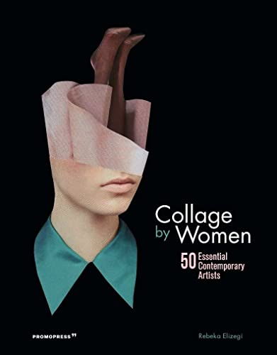 Collage by Women. 50 Essential Contemporary Artist: 50 Essential Contemporary Artists