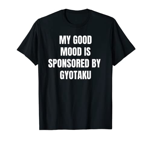 Funny Cita My Good Mood Is Patrocinado por Gyotaku Camiseta