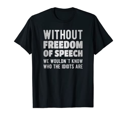 Sin libertad de expresión sepan quiénes son los idiotas Camiseta