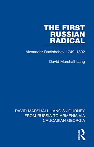 The First Russian Radical: Alexander Radishchev 1749-1802 (David Marshall Lang's Journey from Russia to Armenia via Caucasian Georgia Book 1) (English Edition)