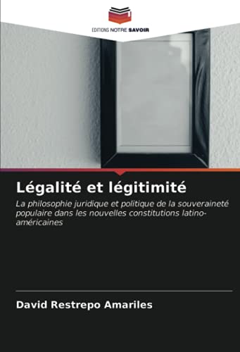 Légalité et légitimité: La philosophie juridique et politique de la souveraineté populaire dans les nouvelles constitutions latino-américaines