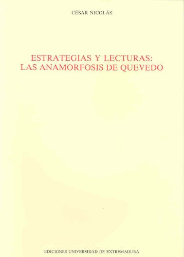 Estrategias y lecturas. Las anamorfosis de Quevedo (Anejos del Anuario de Estudios Filológicos)
