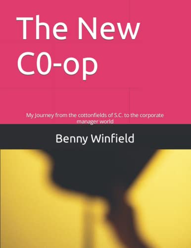 The New C0-op: My Journey from the cottonfields of S.C. to the corporate manager world