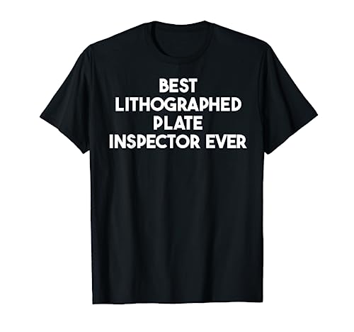 Best Litografed Plate Inspector Ever Camiseta