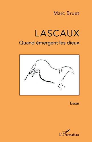 Lascaux: Quand émergent les dieux (French Edition)