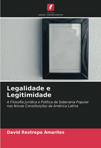 Legalidade e Legitimidade: A Filosofia Jurídica e Política da Soberania Popular nas Novas Constituições da América Latina