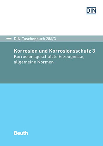 Korrosion und Korrosionsschutz 3: Korrosionsgeschütze Erzeugnisse, allgemeine Normen (DIN-Taschenbuch) (German Edition)