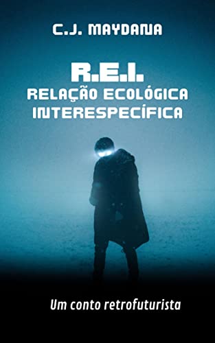 R.E.I. - RELAÇÃO ECOLÓGICA INTERESPECÍFICA: Um conto retrofuturista (Portuguese Edition)