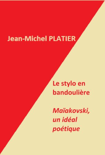 Le stylo en bandoulière, Maïakovski un idéal poétique (French Edition)