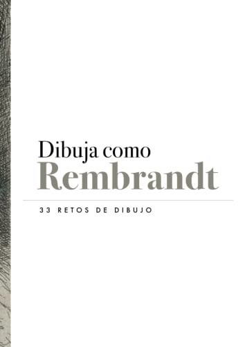Dibuja como Rembrandt | 33 retos de dibujo | Ejercicios de dibujo: Grabados y dibujos de Rembrandt Harmenszoon van Rijn
