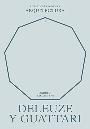 Deleuze y Guattari sobre la arquitectura (Pensadores sobre la arquitectura)