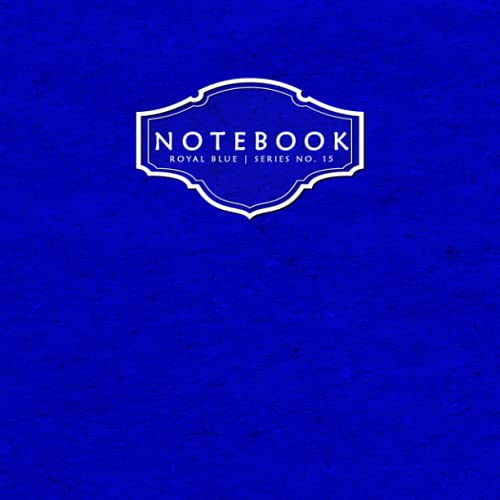 NOTEBOOK: WRITE, JOURNAL, COMPOSE, PLAN AND DRAW [ROYAL BLUE | COLOR SERIES NO. 15] ([COLOR SERIES | 1 THROUGH 20])