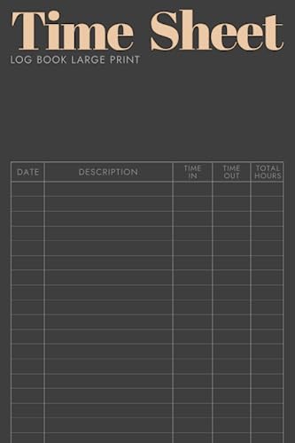 Time Sheet Log Book Large Print: Black Minimal Daily Time Sheet log book To Record Time, Work Hours Log, Employee Time Log, In And Out Sheet, Timesheet, Work Time Record Book (Minimal Charcoal)