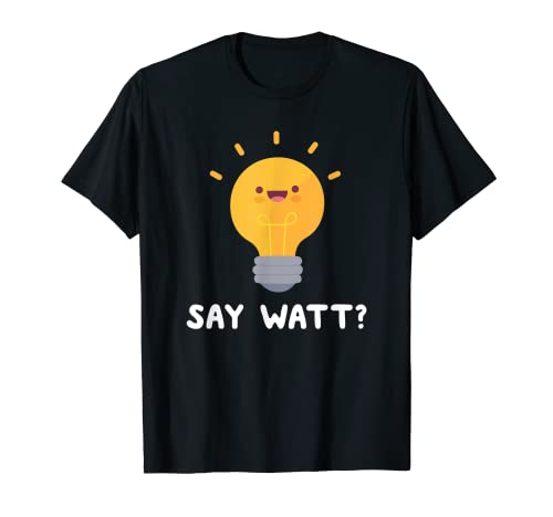 Cute Kawaii - Juego de palabras de bombilla de dibujos animados - Say Watt? Camiseta