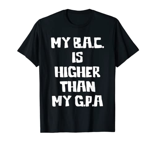 Mi B.A.C. es más alto que mi G.P.A Camiseta