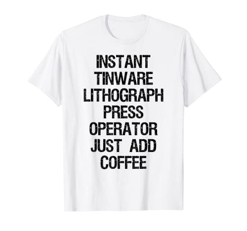 Instant Tinware - Prensa de litografía para tinware Camiseta